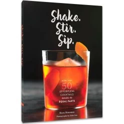 Shake Stir Sip: More Than 50 Effortless Cocktails Book