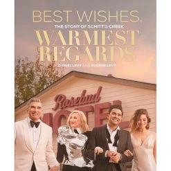 Best Wishes, Warmest Regards: The Story Of Schitt's Creek Book